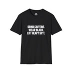 Drink Caffeine. Wear Black. Lift Heavy Shit. — Unisex Softstyle Tee — Front Print — Plain Back