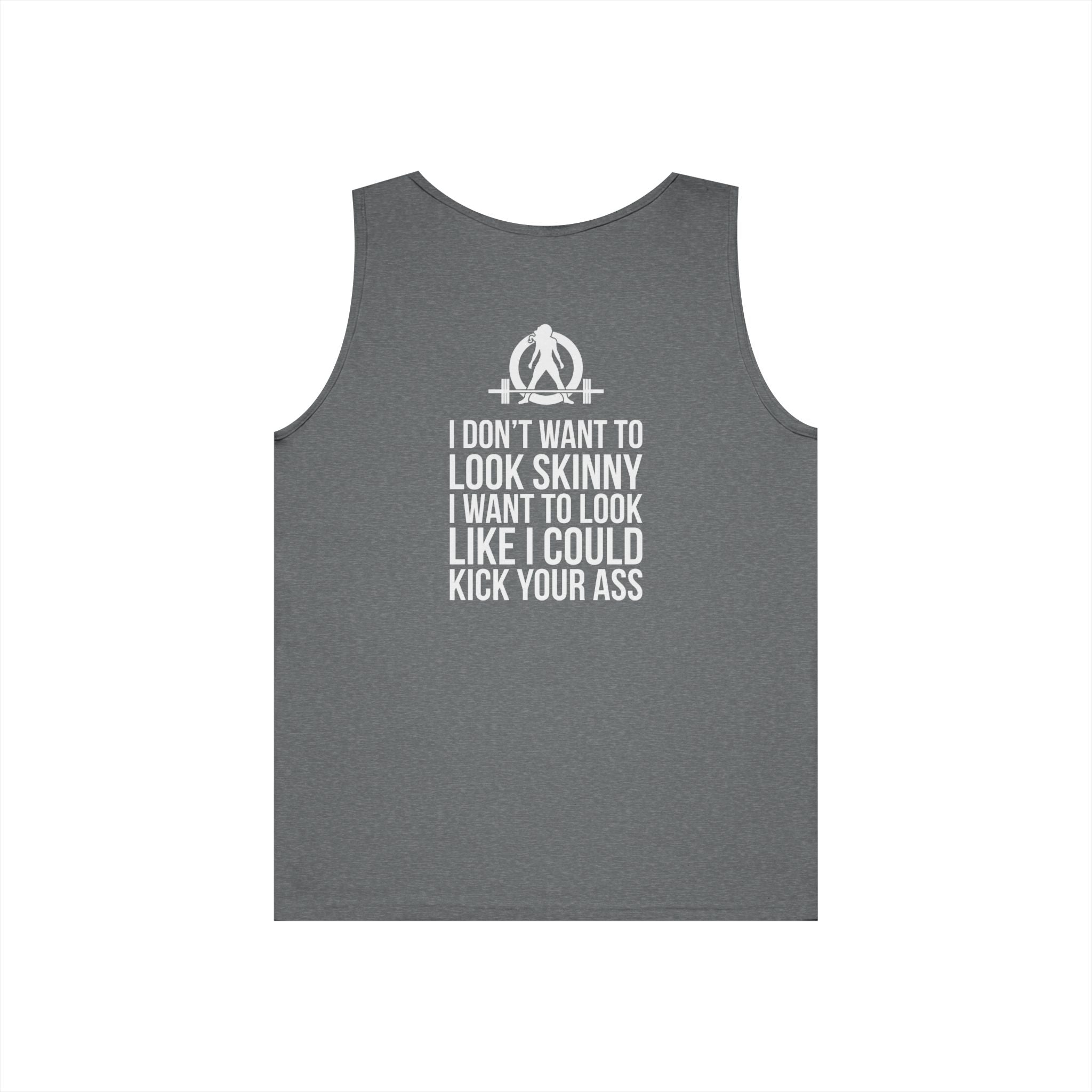 I DON’T WANT TO LOOK SKINNY I WANT TO LOOK LIKE I CAN KICK YOUR ASS – WWLW White Logo Unisex Heavy Cotton Tank Top