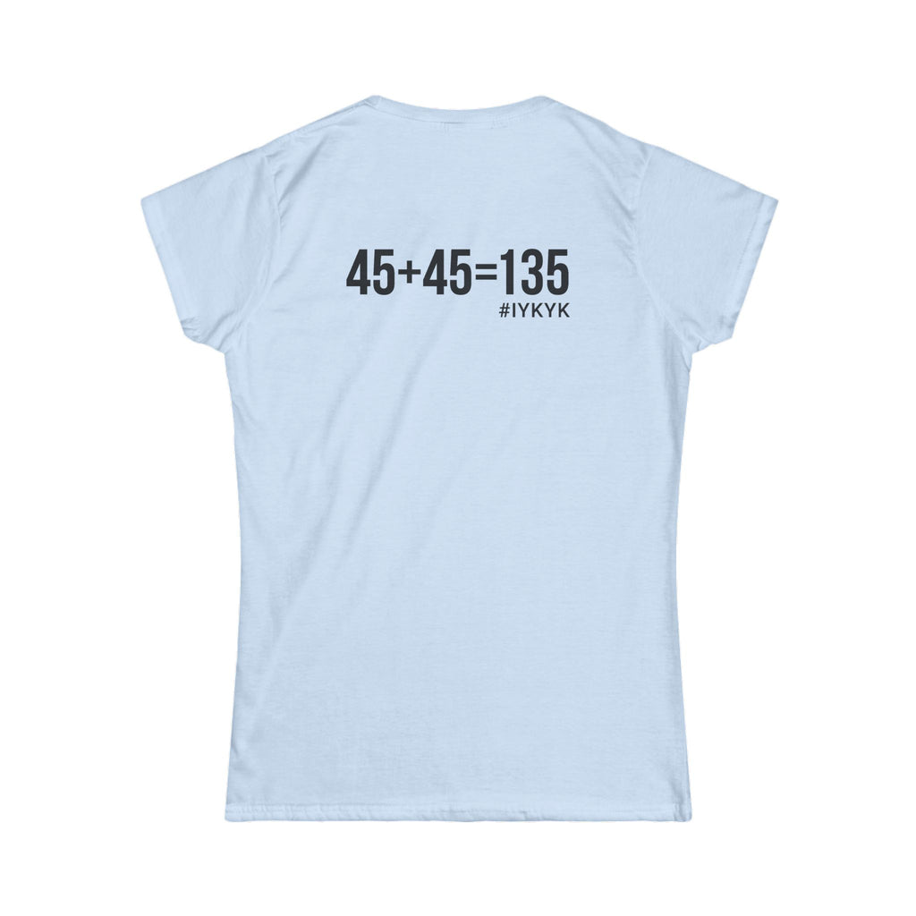 45 + 45 = 135 V1 - Women's Softstyle Tee - Black Logo on Front & Back