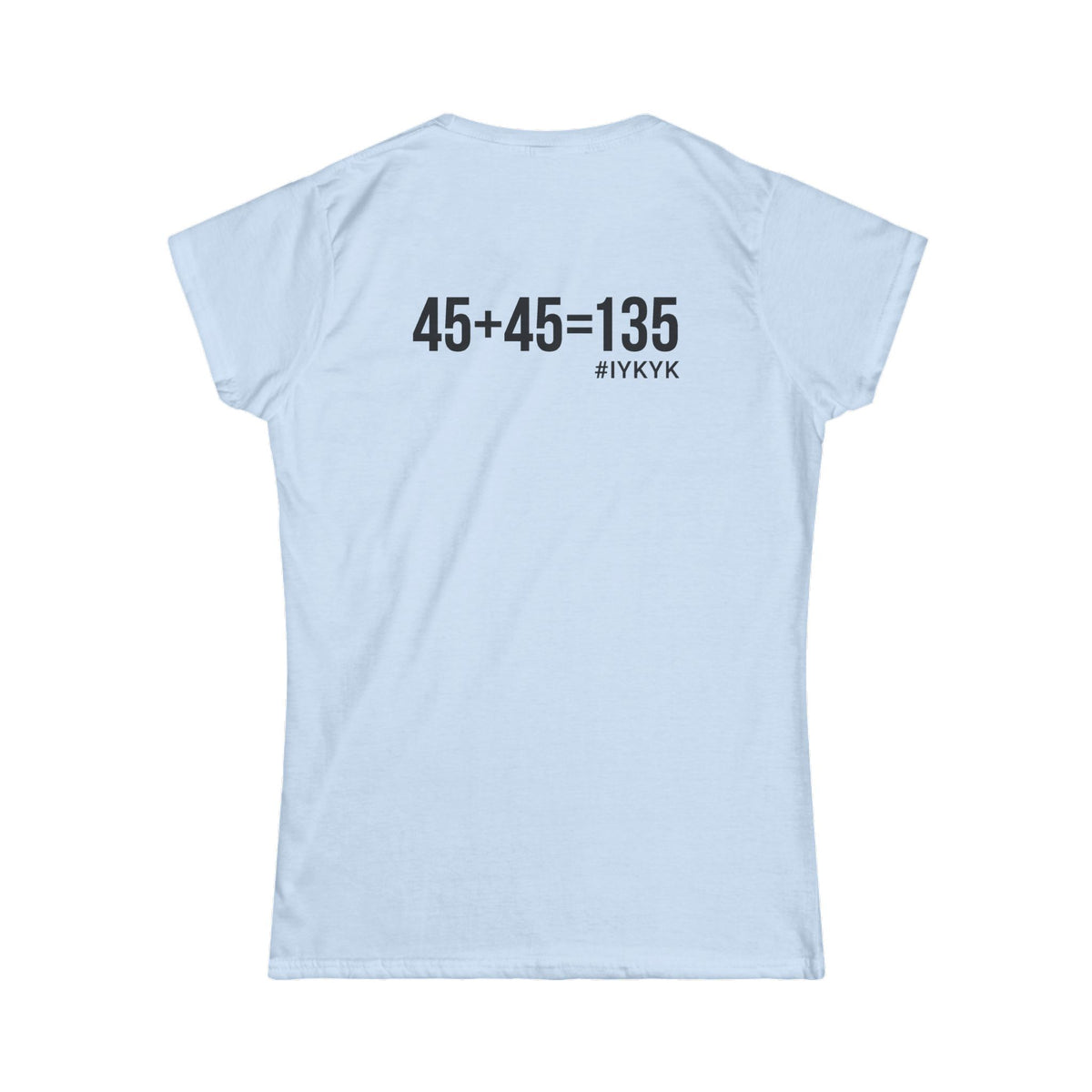 45 + 45 = 135 V1 - Women's Softstyle Tee - Black Logo on Front & Back