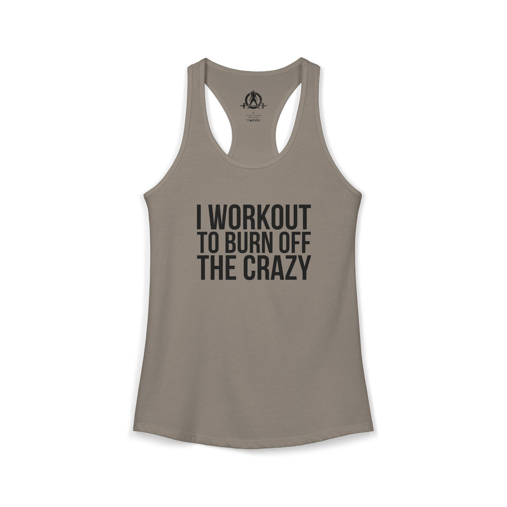I Workout To Burn Off The Crazy - Women's Ideal Racerback Tank - Black Font - Print on Front - Plain Back