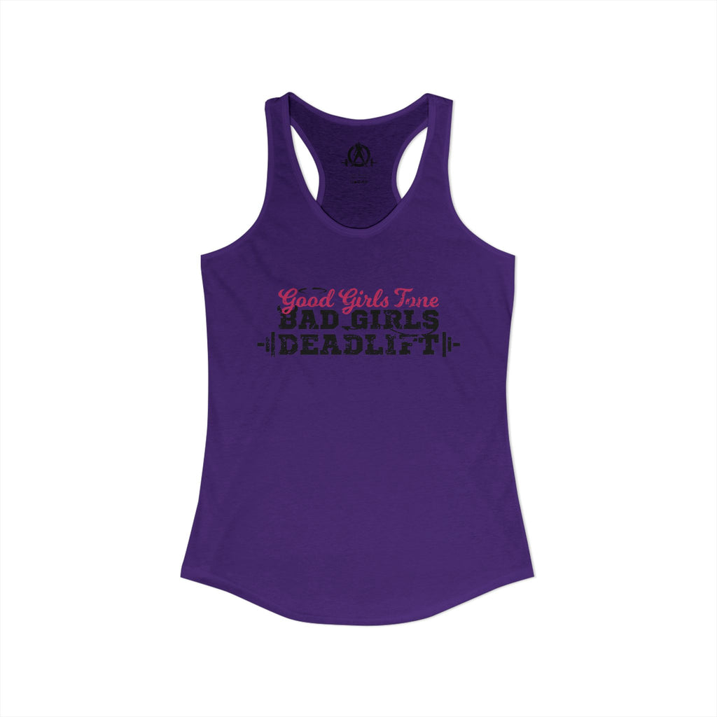 Good Girls Tone, Bad Girls Deadlift - Women's Ideal Racerback Tank - Distressed Dark Logo