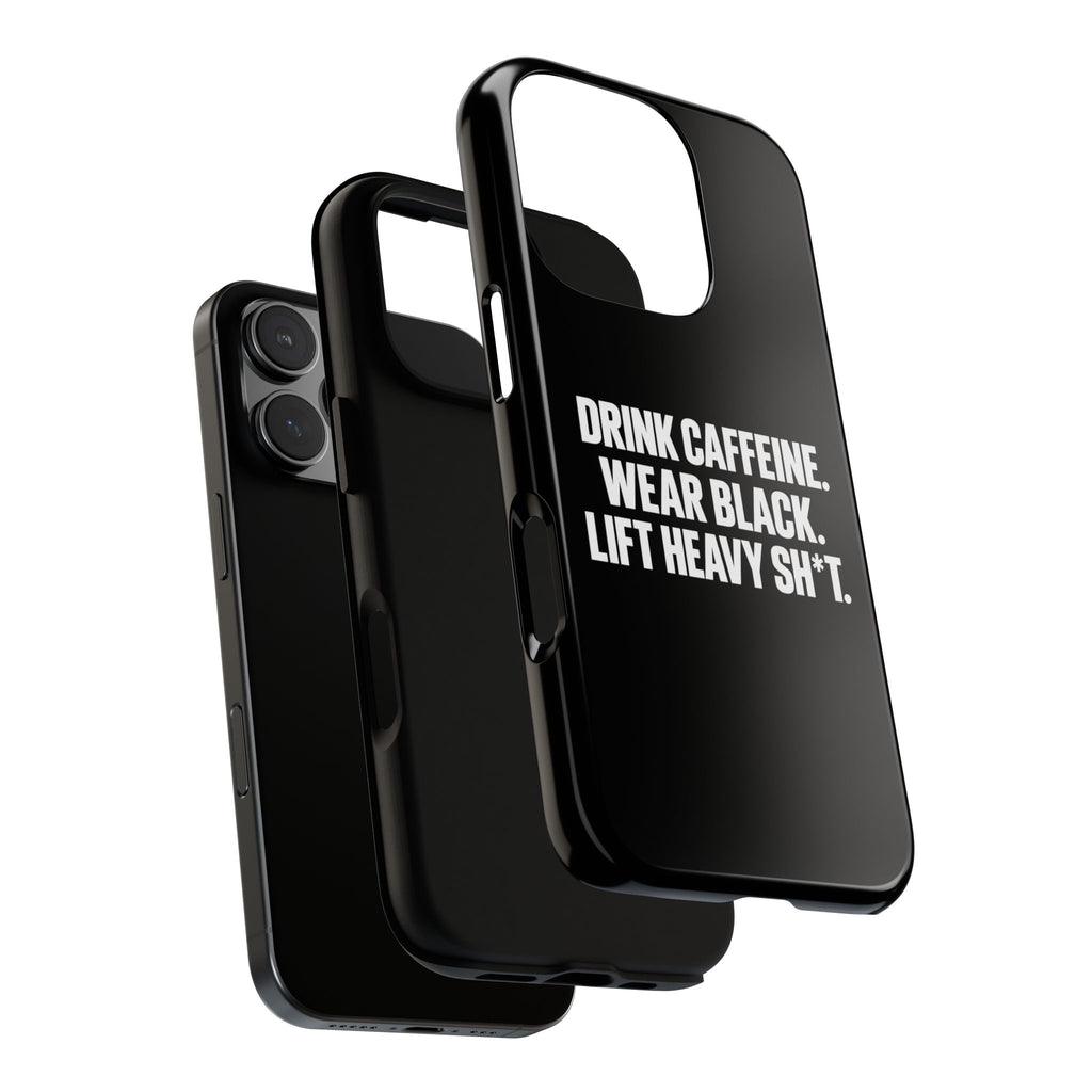 Drink Caffeine. Wear Black. Lift Heavy Shit. — Tough Phone Case