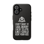 Tough Cases - I Don't Want To Look Skinny I Want To Look Like I Can Kick Your Ass - WWLW Logo