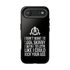 Tough Cases - I Don't Want To Look Skinny I Want To Look Like I Can Kick Your Ass - WWLW Logo