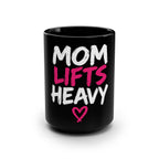 Mom Lifts Heavy – Black Ceramic Mug 15oz