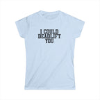 I Could Deadlift You - Women's Softstyle Tee - Plain Back - Black Logo