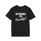Strong Is Beautiful  - Unisex Softstyle T-Shirt - White Print on on back.