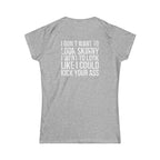 Kick Your Ass – Women’s Softstyle Tee | Distressed White Logo
