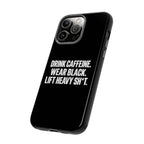 Drink Caffeine. Wear Black. Lift Heavy Shit. — Tough Phone Case