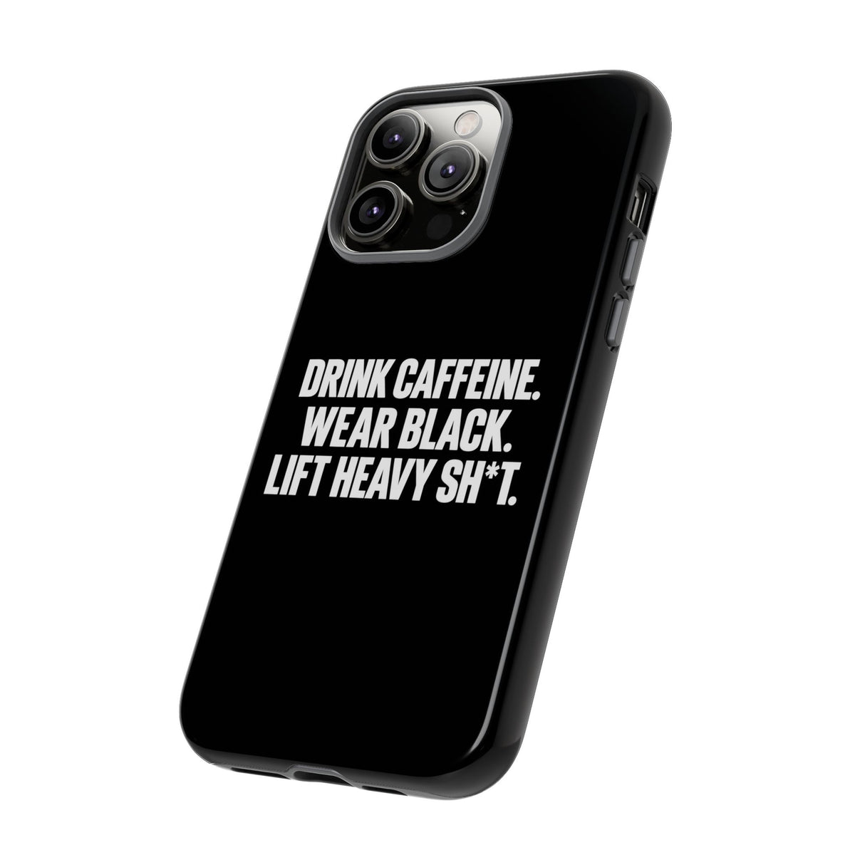 Drink Caffeine. Wear Black. Lift Heavy Shit. — Tough Phone Case