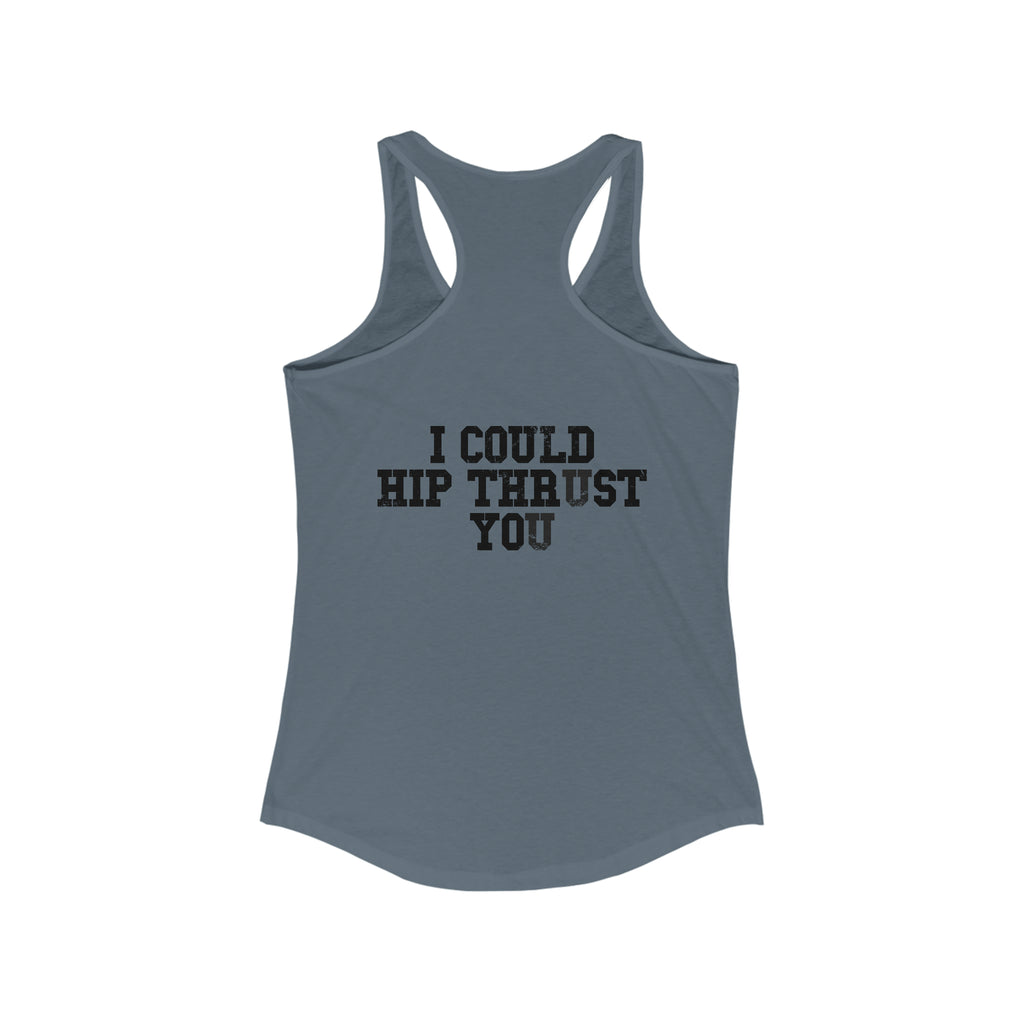 I Could Hip Thrust You - Women's Ideal Racerback Tank - Black Font Front & Back