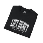 Lift Heavy Shit  - Unisex Softstyle T-Shirt - White Print on Front Plain Back