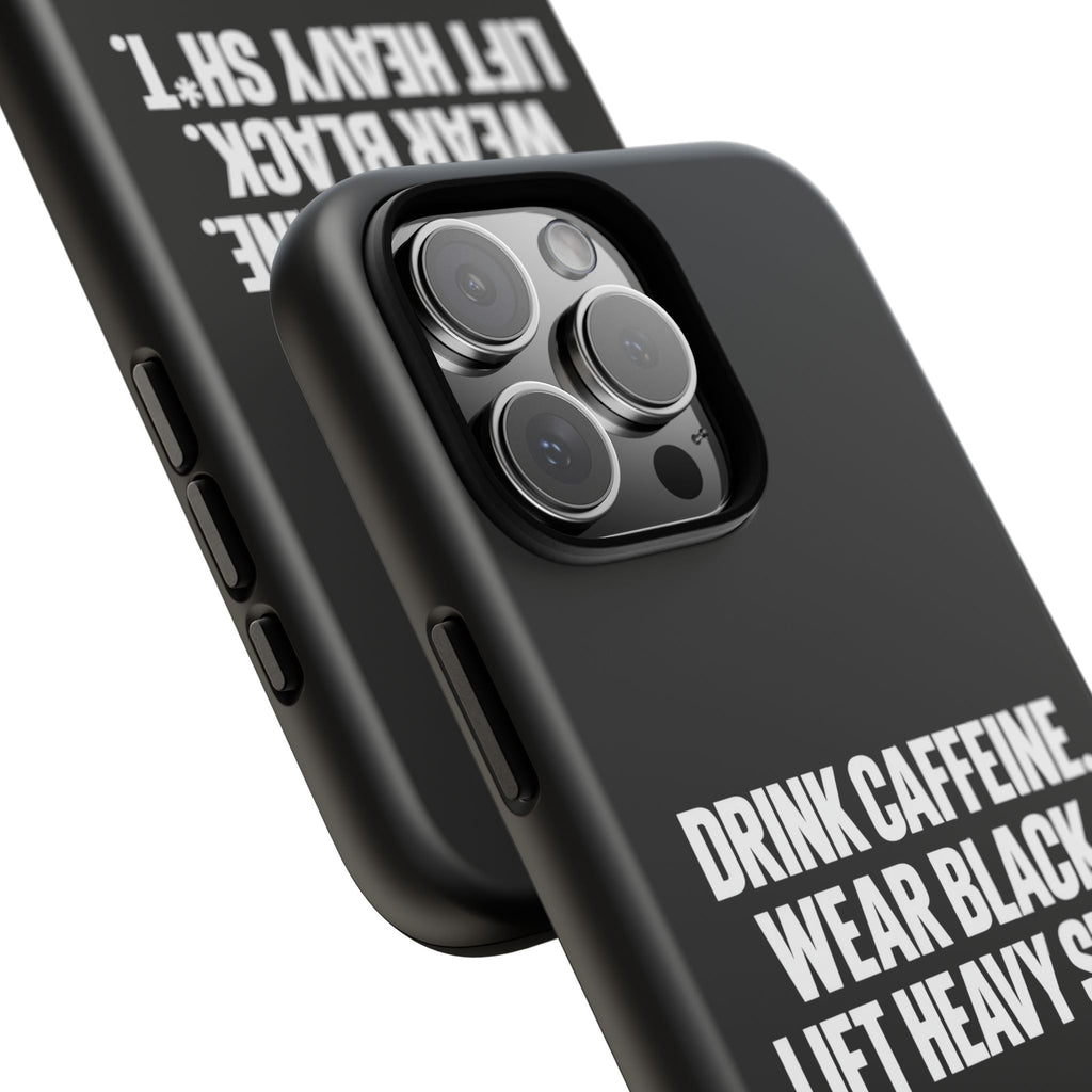 Drink Caffeine. Wear Black. Lift Heavy Shit. — Tough Phone Case