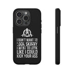Tough Cases - I Don't Want To Look Skinny I Want To Look Like I Can Kick Your Ass - WWLW Logo