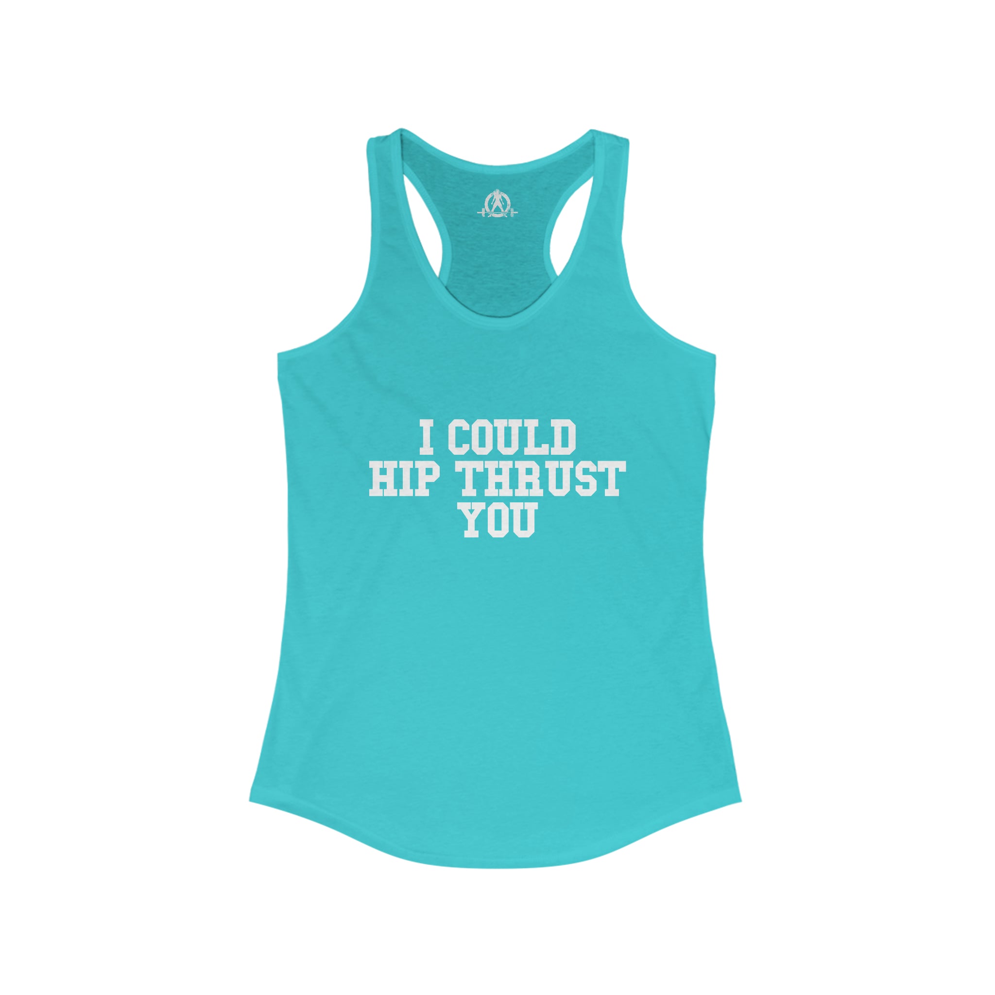 I Could Hip Thrust You - Women's Ideal Racerback Tank - White Front Logo
