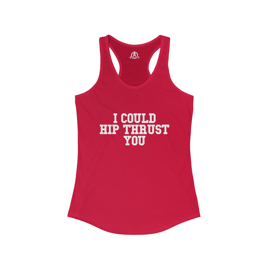 I Could Hip Thrust You - Women's Ideal Racerback Tank - White Front Logo