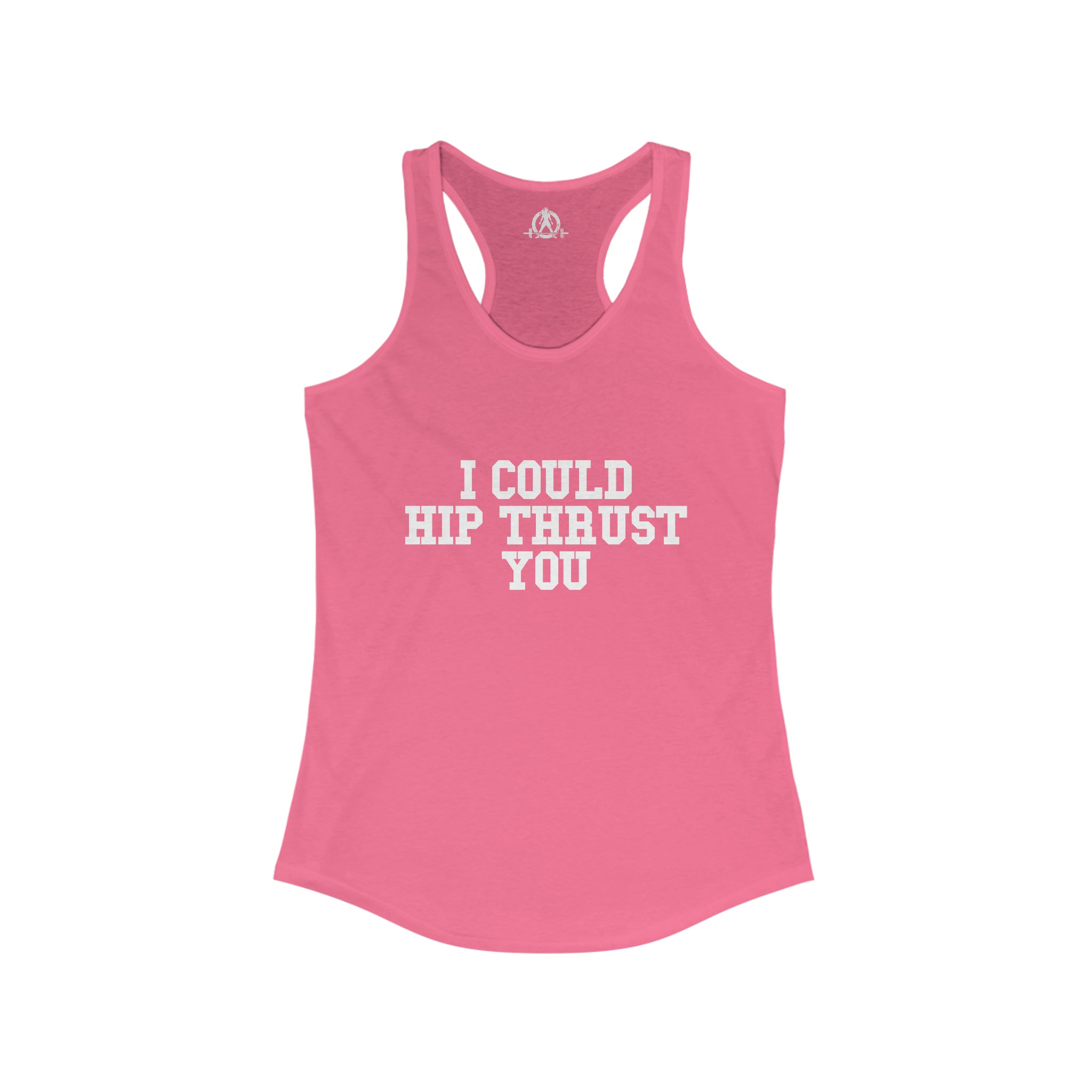 I Could Hip Thrust You - Women's Ideal Racerback Tank - White Front Logo