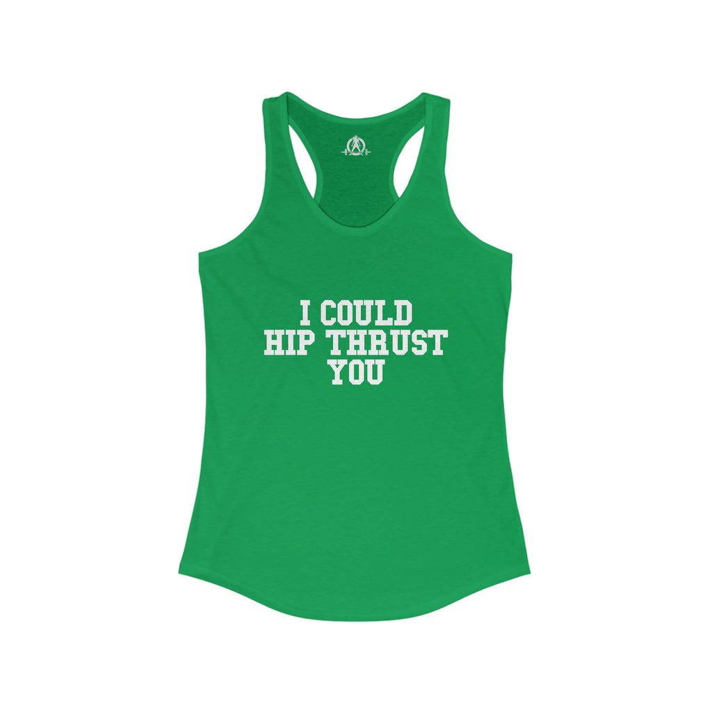 I Could Hip Thrust You - Women's Ideal Racerback Tank - White Front Logo