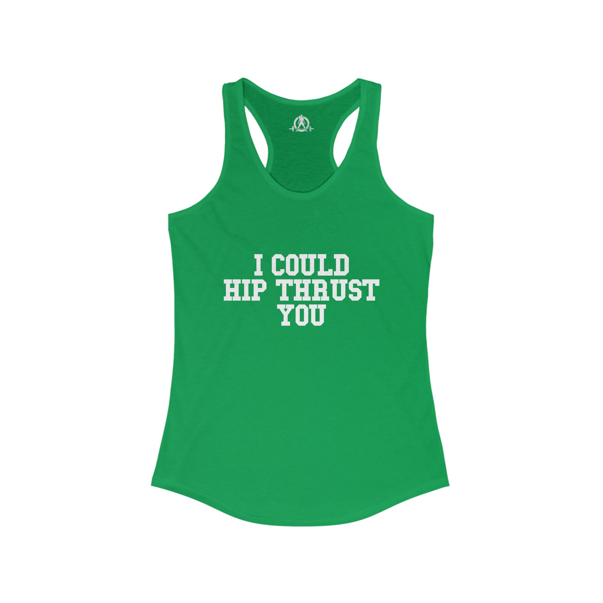 I Could Hip Thrust You - Women's Ideal Racerback Tank - White Front Logo
