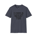 I Could Squat You - Unisex Softstyle T-Shirt - Plain Back Black Print