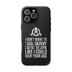 Tough Cases - I Don't Want To Look Skinny I Want To Look Like I Can Kick Your Ass - WWLW Logo