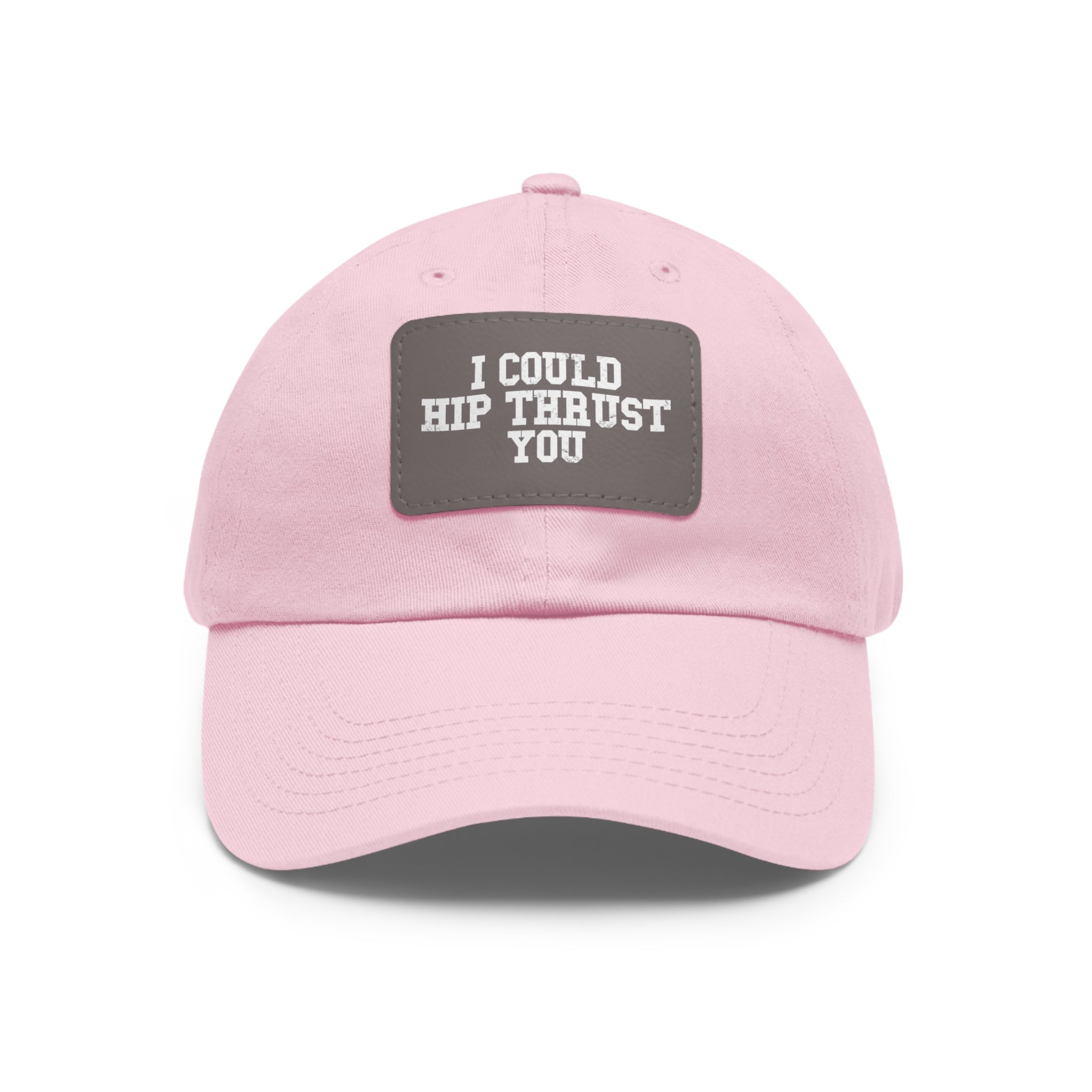 I Could Hip Thrust You - Dad Hat with Leather Patch (Rectangle) - White Font