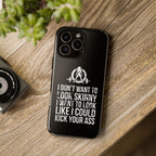 Tough Cases - I Don't Want To Look Skinny I Want To Look Like I Can Kick Your Ass - WWLW Logo