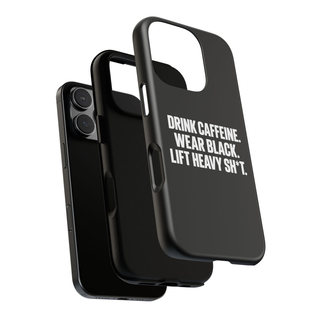 Drink Caffeine. Wear Black. Lift Heavy Shit. — Tough Phone Case