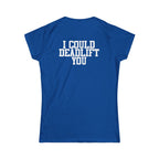 I Could Deadlift You – Women’s Softstyle Tee | WWLW Front, Statement Back