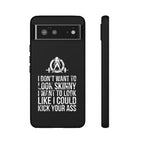 Tough Cases - I Don't Want To Look Skinny I Want To Look Like I Can Kick Your Ass - WWLW Logo
