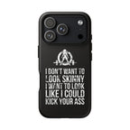 Tough Cases - I Don't Want To Look Skinny I Want To Look Like I Can Kick Your Ass - WWLW Logo