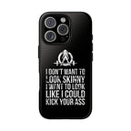 Tough Cases - I Don't Want To Look Skinny I Want To Look Like I Can Kick Your Ass - WWLW Logo