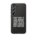 Tough Cases - I Don't Want To Look Skinny I Want To Look Like I Can Kick Your Ass