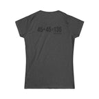 45 + 45 = 135 V1 - Women's Softstyle Tee - Black Logo on Front & Back