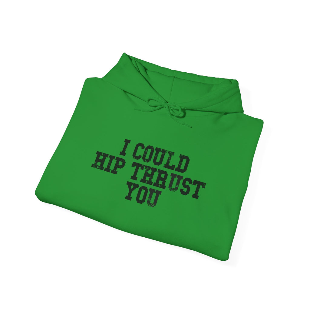 I Could Hip Thrust You - Unisex Heavy Blend Hooded Sweatshirt - Black Distressed Logo on Front & Right Sleeve