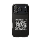 Tough Cases - I Don't Want To Look Skinny I Want To Look Like I Can Kick Your Ass