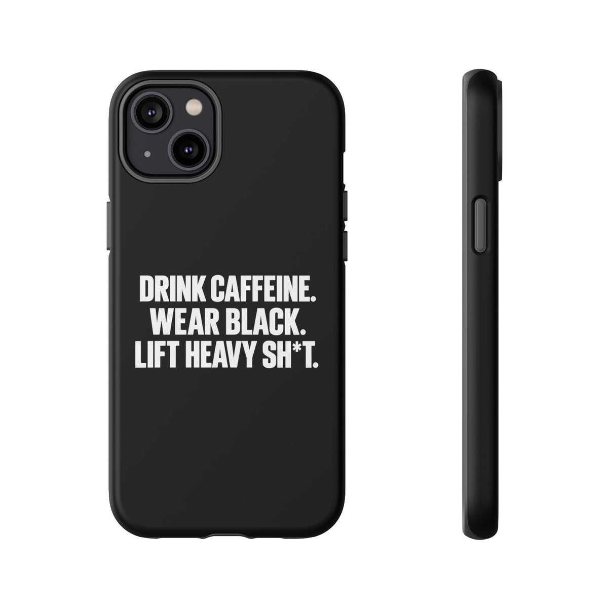 Drink Caffeine. Wear Black. Lift Heavy Shit. — Tough Phone Case