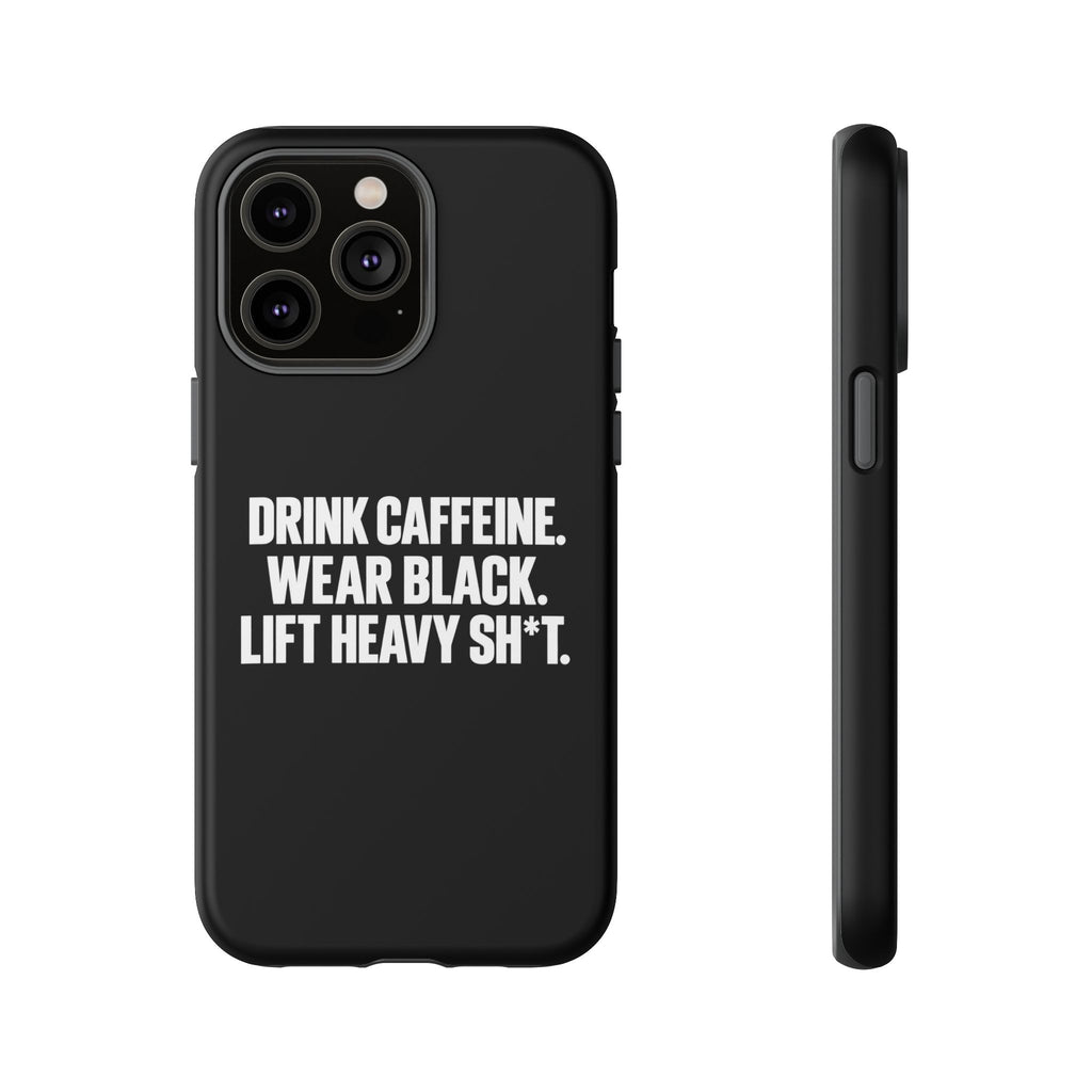 Drink Caffeine. Wear Black. Lift Heavy Shit. — Tough Phone Case