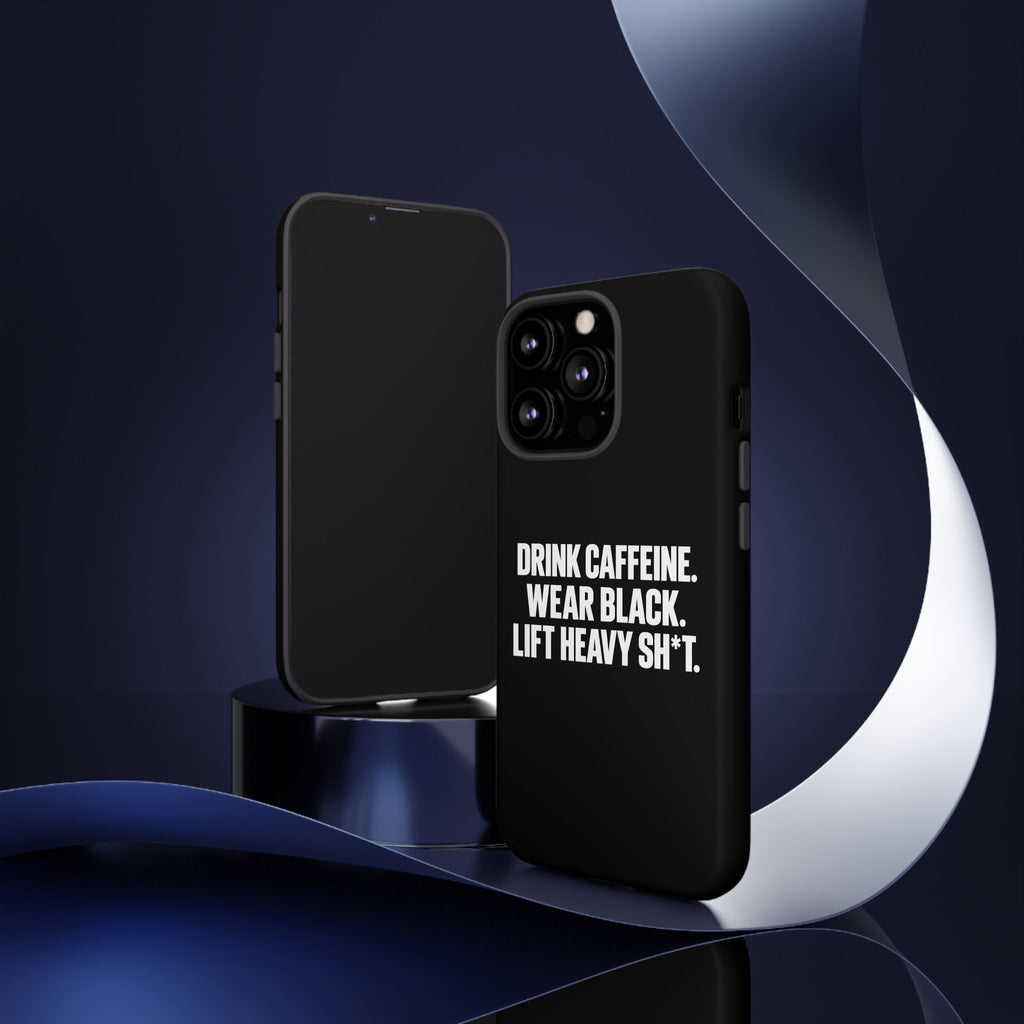 Drink Caffeine. Wear Black. Lift Heavy Shit. — Tough Phone Case