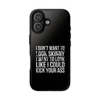 Tough Cases - I Don't Want To Look Skinny I Want To Look Like I Can Kick Your Ass