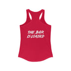 The Bar is Loaded  - Ideal Racerback Tank - White Logo