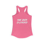 The Bar is Loaded  - Ideal Racerback Tank - White Logo