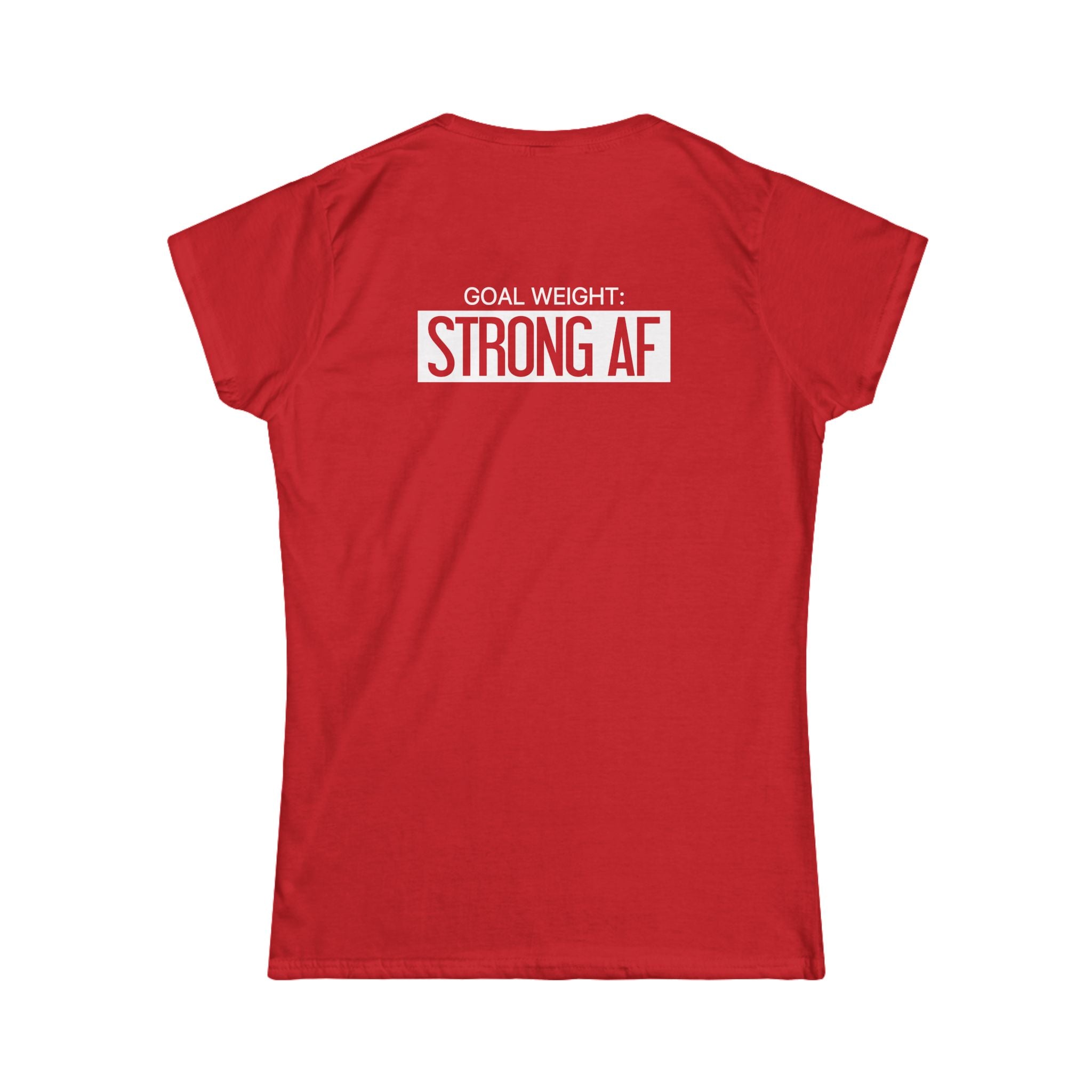 Goal Weight Strong AF - Women's Softstyle Tee - Print on Front & Back