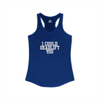 I Could Deadlift You - Women's Ideal Racerback Tank - White Logo - Plain Back