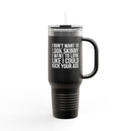 I Don't Want To Look Skinny I Want To Look Like I Can Kick Your Ass - 40oz Insulated Travel Mug