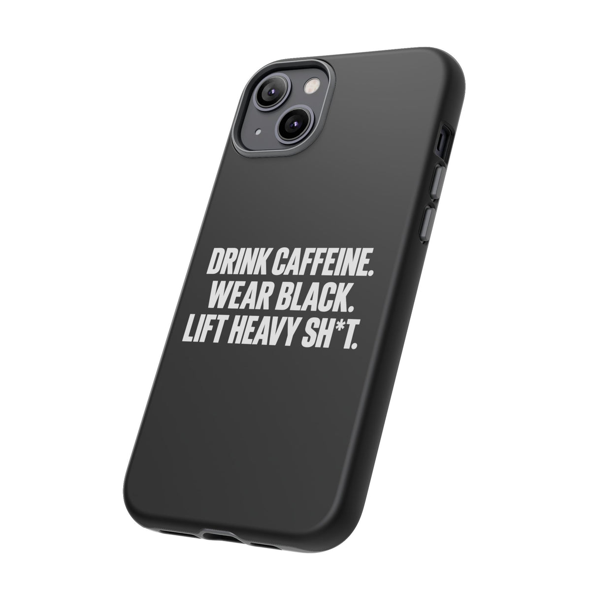 Drink Caffeine. Wear Black. Lift Heavy Shit. — Tough Phone Case