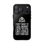 Tough Cases - I Don't Want To Look Skinny I Want To Look Like I Can Kick Your Ass - WWLW Logo