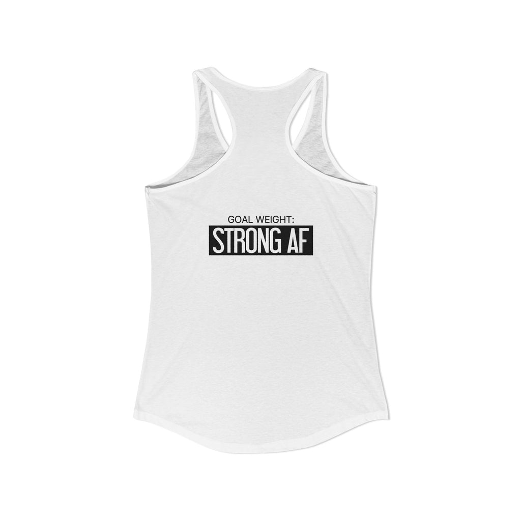 Goal Weight Strong AF - Simple - Women's Ideal Racerback Tank - Black Print Front & Back