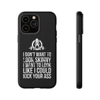 Tough Cases - I Don't Want To Look Skinny I Want To Look Like I Can Kick Your Ass - WWLW Logo